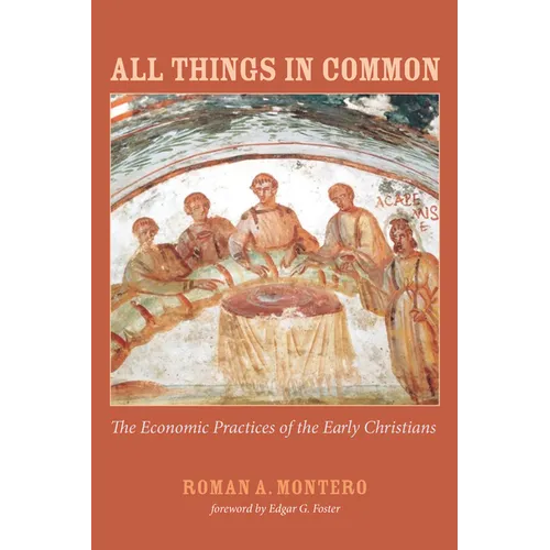 All Things in Common: The Economic Practices of the Early Christians - Paperback