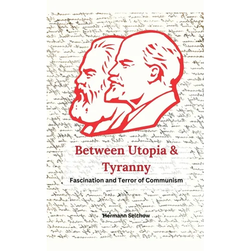 Between Utopia and Tyranny - The Fascination and Horror of Communism - Paperback