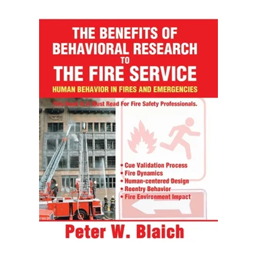 The Benefits of Behavioral Research to the Fire Service: Human Behavior in Fires and Emergencies - Hardcover