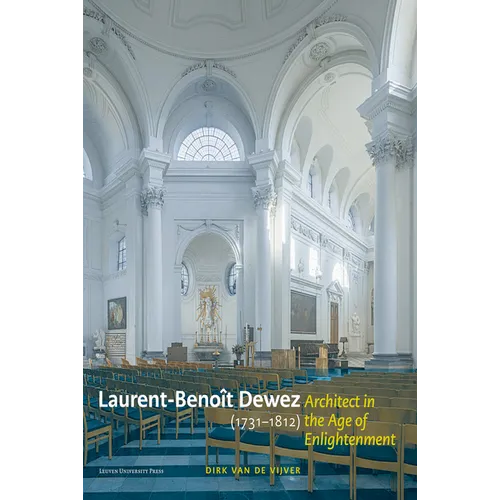 Laurent-Benoît Dewez (1731-1812), Architect in the Age of Enlightenment: Designing for Government, Church, and Court in the Southern Low Countries - Hardcover
