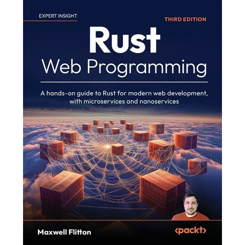 Rust Web Programming - Third Edition: A hands-on guide to Rust for modern web development, with microservices and nanoservices - Paperback