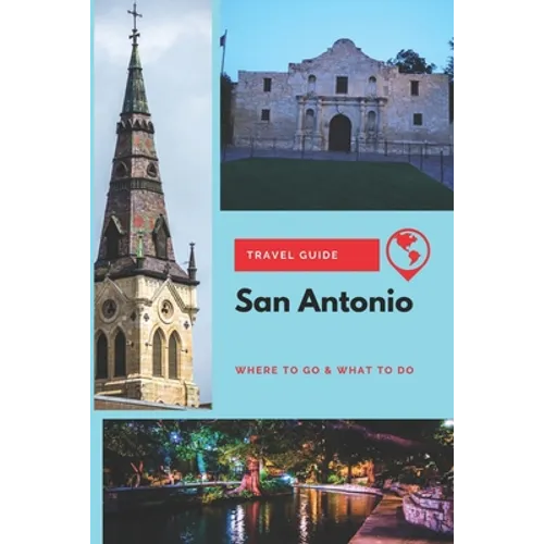 San Antonio Travel Guide: Where to Go & What to Do - Paperback
