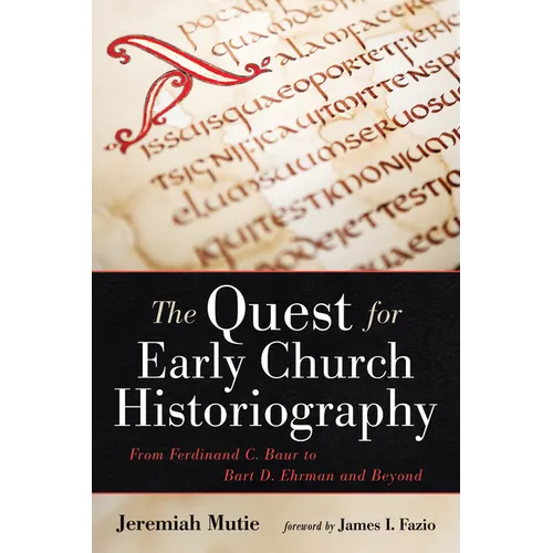 The Quest for Early Church Historiography: From Ferdinand C. Baur to Bart D. Ehrman and Beyond - Hardcover