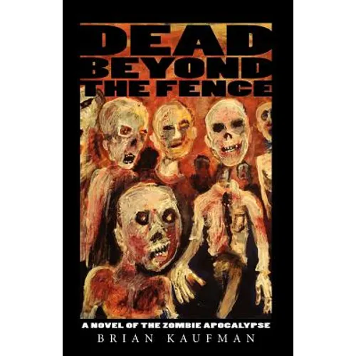 Dead Beyond the Fence: A Novel of the Zombie Apocalypse - Paperback