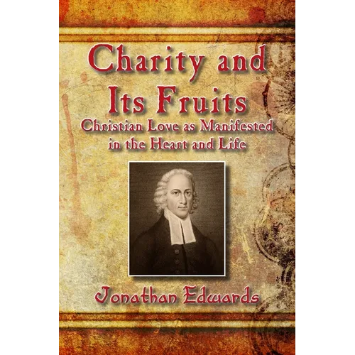 Charity and Its Fruits: Christian Love as Manifested in the Heart and Life - Paperback