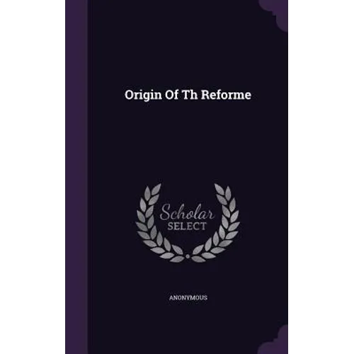 Origin Of Th Reforme - Hardcover