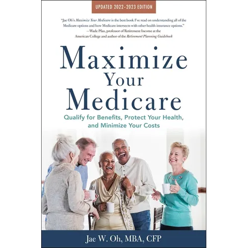 Maximize Your Medicare: 2022-2023 Edition: Qualify for Benefits, Protect Your Health, and Minimize Your Costs - Paperback