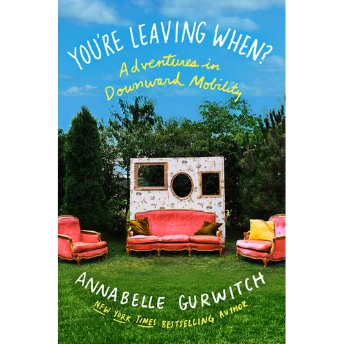 You're Leaving When?: Adventures in Downward Mobility - Paperback