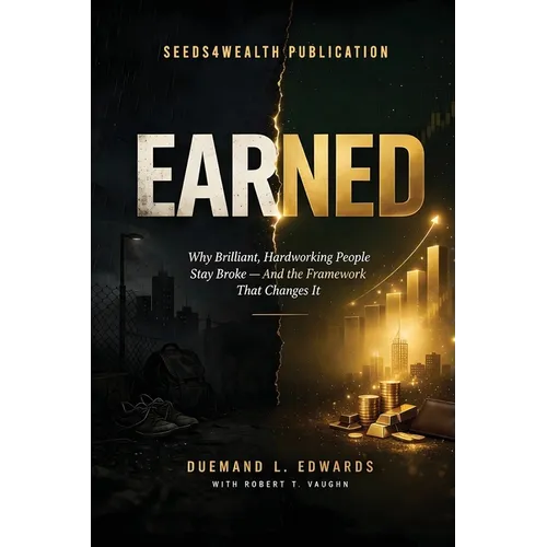 Earned: Why Brilliant, Hardworking People Stay Broke - And the Framework That Changes It - Paperback