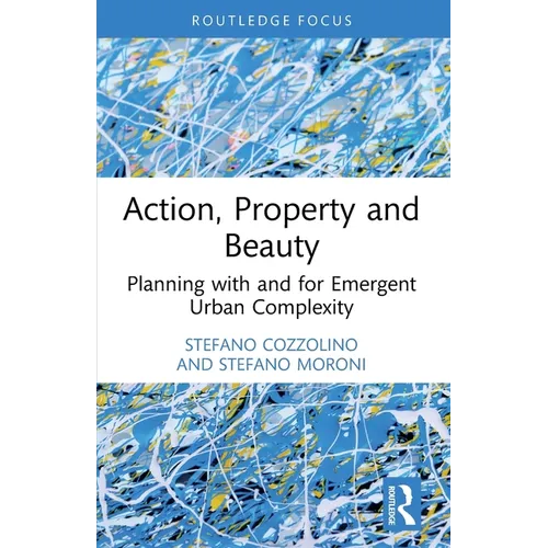 Action, Property and Beauty: Planning with and for Emergent Urban Complexity - Paperback