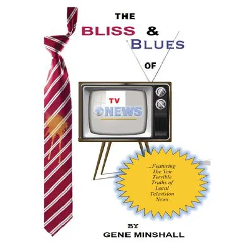 The Bliss & Blues of TV News - Paperback
