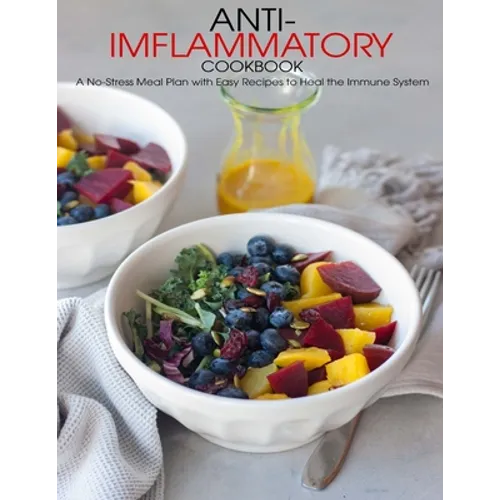 Anti-Imflammatory Cookbook: A No-Stress Meal Plan with Easy Recipes to Heal the Immune System - Paperback