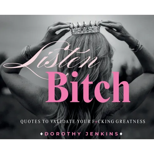 Listen Bitch: Quotes to Validate Your F*cking Greatness - Hardcover