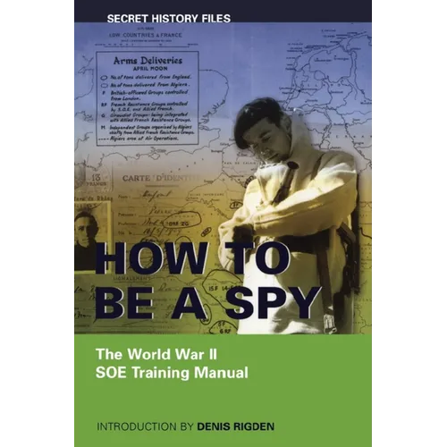 How to Be a Spy: The World War II SOE Training Manual - Paperback