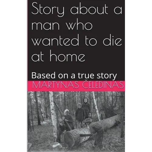 Story about a man who wanted to die at home: Based on a true story - Paperback