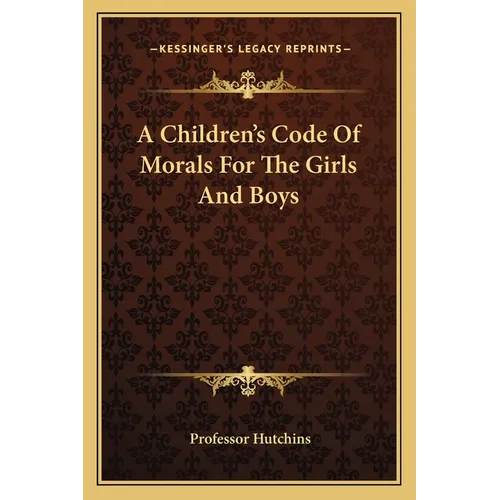 A Children's Code Of Morals For The Girls And Boys - Paperback