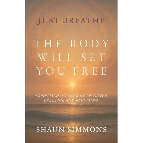 Just Breathe- The Body Will Set You Free - Paperback