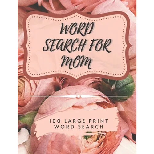 Word Search for Mom - 100 Large Print Word Search: Perfect gift for Mum's - Beautiful & Positive Words - Paperback