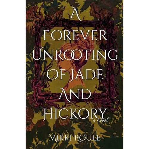 A Forever Unrooting of Jade and Hickory - Paperback