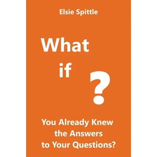 What if You Already Knew the Answers to Your Questions? - Paperback