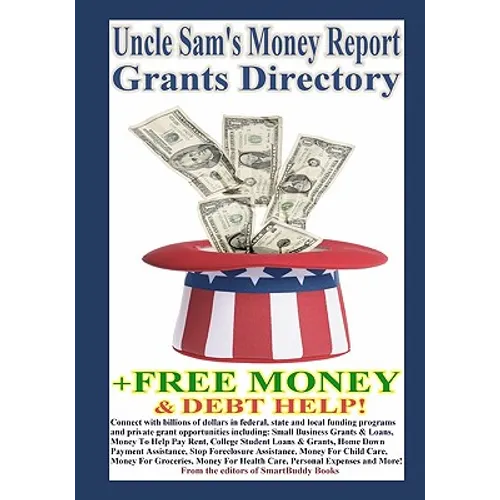 Uncle Sam's Money Report Grants Directory + Free Money & Debt Help! - Paperback