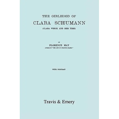 The Girlhood Of Clara Schumann. Clara Wieck And Her Time. [Facsimile of 1912 edition]. - Paperback