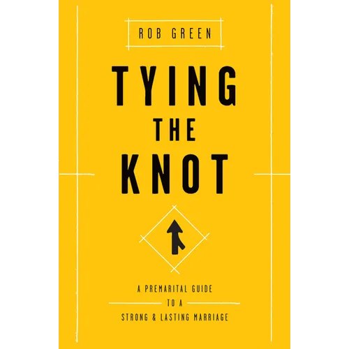 Tying the Knot: A Premarital Guide to a Strong and Lasting Marriage - Paperback
