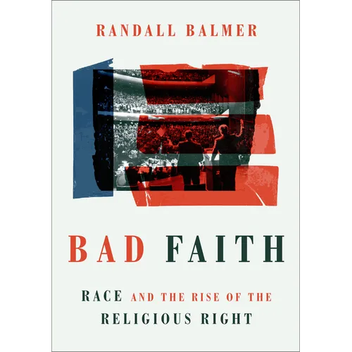 Bad Faith: Race and the Rise of the Religious Right - Hardcover