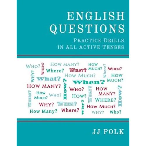 English Questions: Practice Drills In All Active Tenses - Paperback