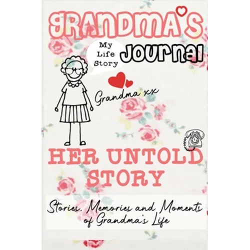 Grandma's Journal - Her Untold Story: Stories, Memories and Moments of Grandma's Life: A Guided Memory Journal - Hardcover