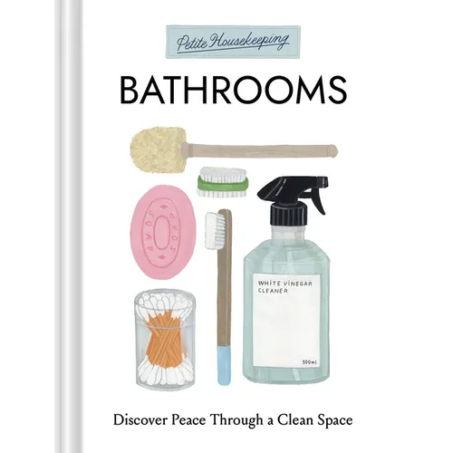 Petite Housekeeping: Bathrooms: Discover Peace Through a Clean Space - Hardcover
