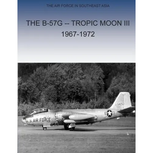 The B-57G Tropic Moon III, 1967-1972 - Paperback