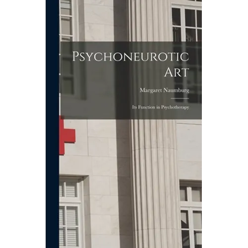 Psychoneurotic Art; Its Function in Psychotherapy - Hardcover