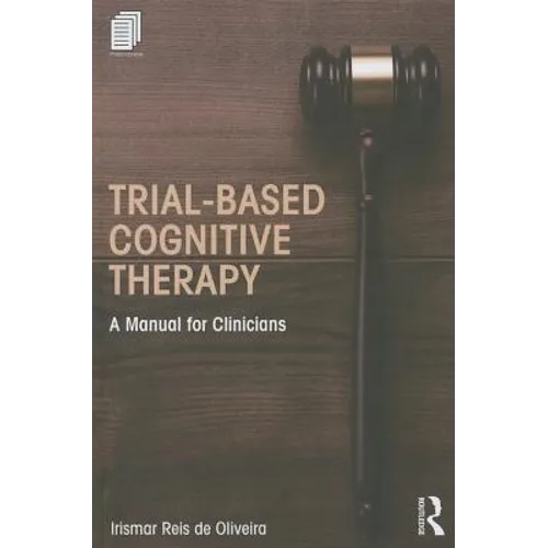 Trial-Based Cognitive Therapy: A Manual for Clinicians - Paperback