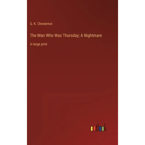 The Man Who Was Thursday; A Nightmare: in large print - Hardcover