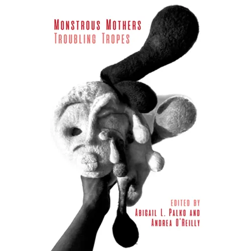 Monstrous Mothers: Troubling Tropes - Paperback
