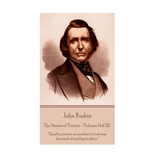 John Ruskin - The Stones of Venice - Volume I (of III): 