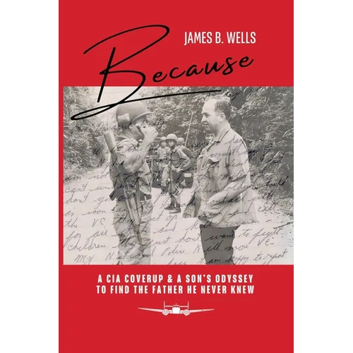 Because: A CIA Coverup & A Son's Odyssey To Find The Father He Never Knew