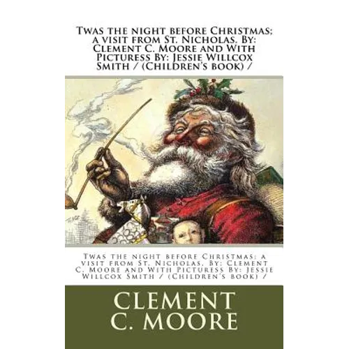 Twas the night before Christmas; a visit from St. Nicholas. By: Clement C. Moore and With Picturess By: Jessie Willcox Smith / (Children's book) / - Paperback