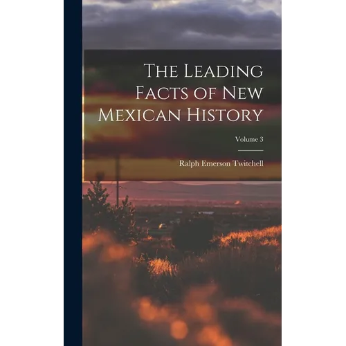 The Leading Facts of New Mexican History; Volume 3 - Hardcover