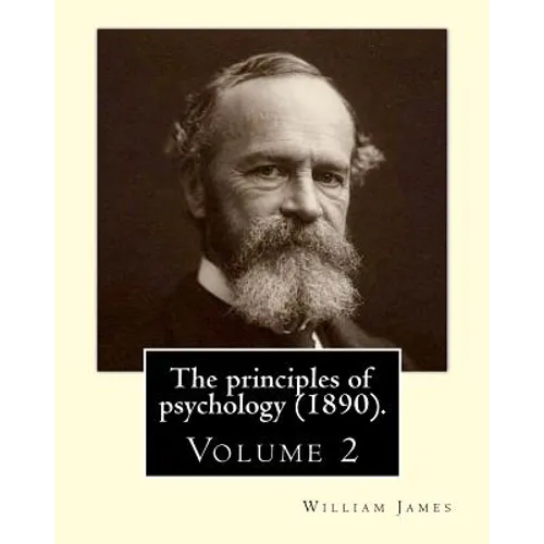 The principles of psychology (1890). By: William James (Volume 2): William James (January 11, 1842 - August 26, 1910) was an American philosopher and - Paperback