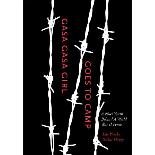 Gasa Gasa Girl Goes to Camp: A Nisei Youth Behind a World War II Fence - Paperback