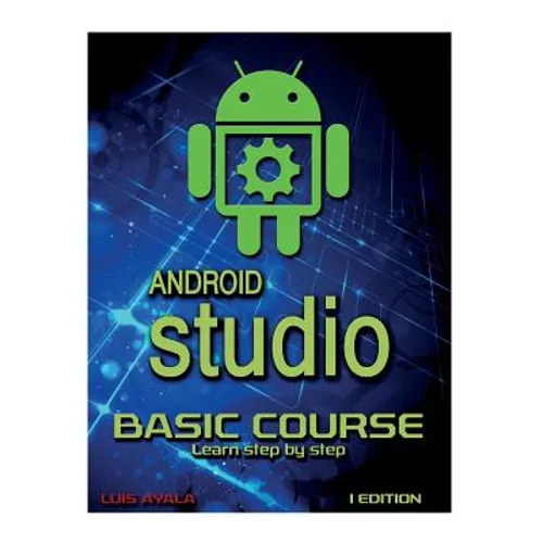 Android Studio Basic Course: Learn Step by Step - Paperback