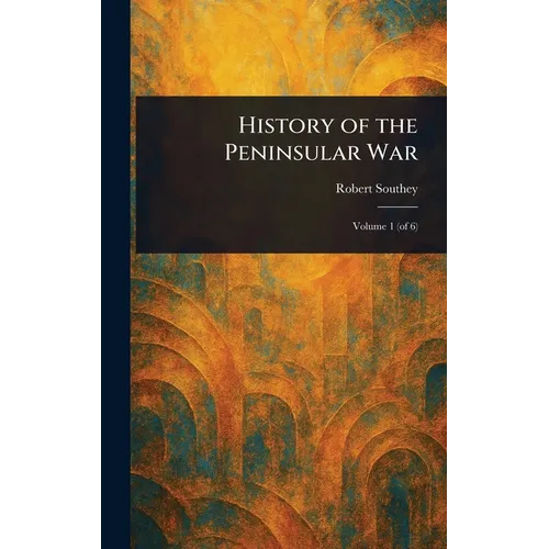 History of the Peninsular War - Hardcover