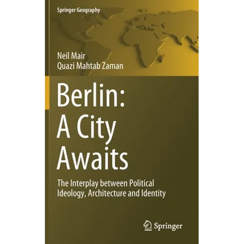 Berlin: A City Awaits: The Interplay Between Political Ideology, Architecture and Identity - Hardcover