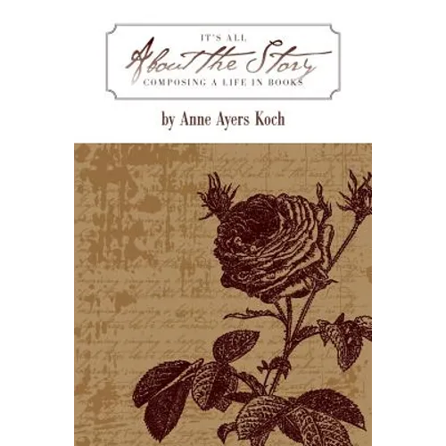 It's All about the Story: Composing a Life in Books - Paperback