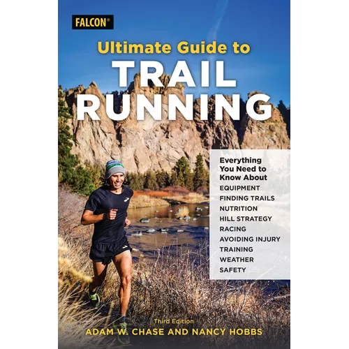 Ultimate Guide to Trail Running: Everything You Need to Know about Equipment, Finding Trails, Nutrition, Hill Strategy, Racing, Avoiding Injury, Train - Paperback