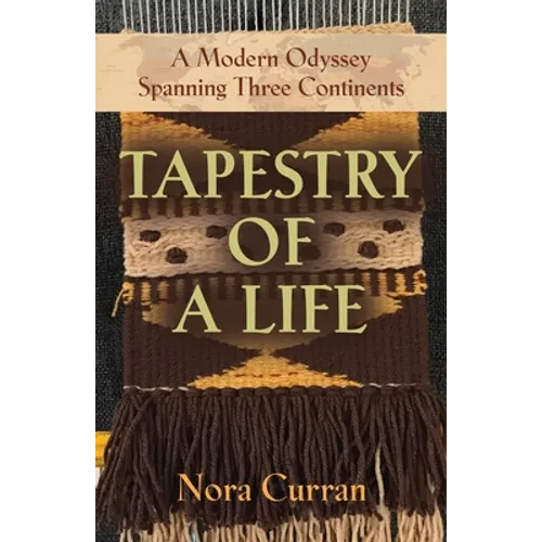 Tapestry of a Life: A Modern Odyssey Spanning Three Continents - Paperback