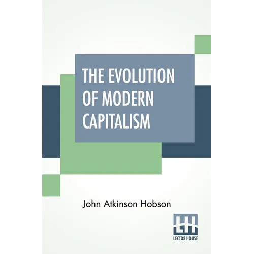 The Evolution Of Modern Capitalism: Edited By Havelock Ellis. - Paperback