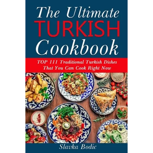 Ultimate Turkish Cookbook: TOP 111 traditional Turkish dishes that you can cook right now - Paperback